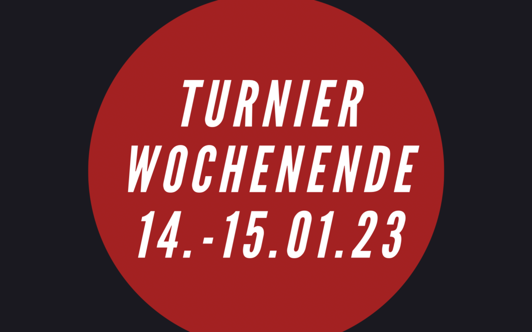 Turnierwochenende 14. – 15.01.23